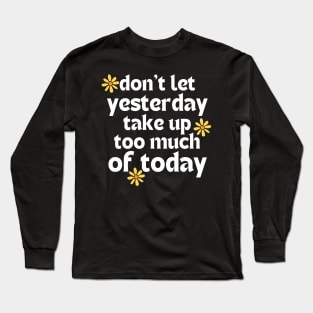 Don't Let Yesterday Take Up Too Much Of Today. Retro Vintage Motivational and Inspirational Saying. White Long Sleeve T-Shirt